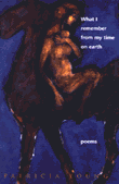 What I Remember From My Time on Earth, by Patricia Young